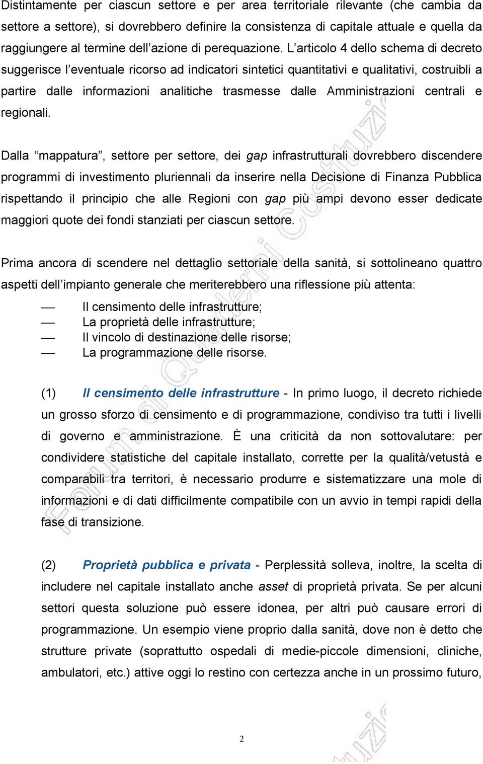 L articolo 4 dello schema di decreto suggerisce l eventuale ricorso ad indicatori sintetici quantitativi e qualitativi, costruibli a partire dalle informazioni analitiche trasmesse dalle