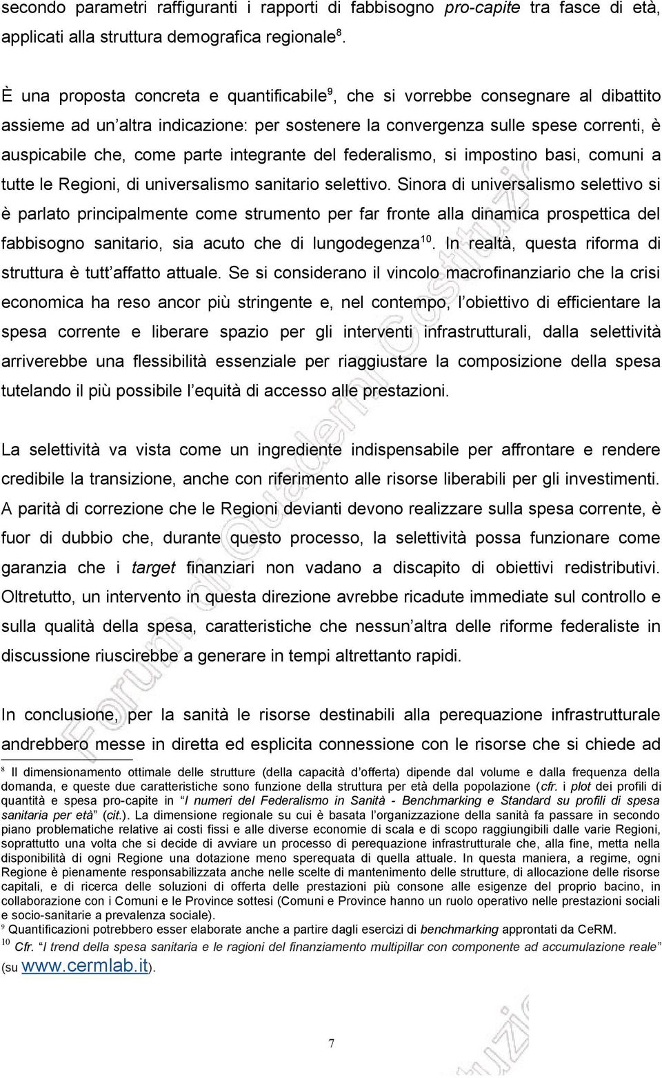 integrante del federalismo, si impostino basi, comuni a tutte le Regioni, di universalismo sanitario selettivo.