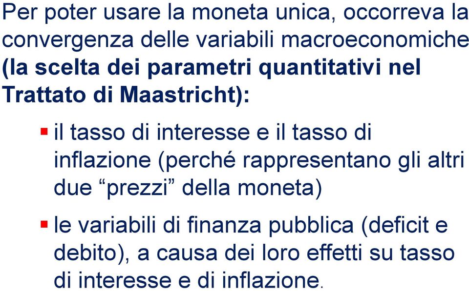 tasso di inflazione (perché rappresentano gli altri due prezzi della moneta) le variabili di