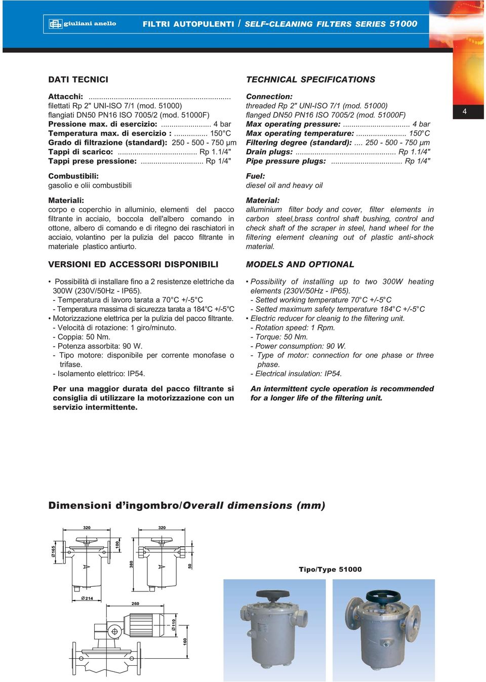 .. Rp 1/4" Combustibili: gasolio e olii combustibili Materiali: corpo e coperchio in alluminio, elementi del pacco filtrante in acciaio, boccola dell'albero comando in ottone, albero di comando e di