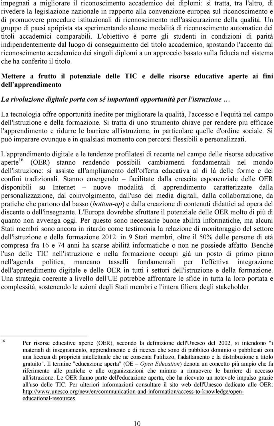 Un gruppo di paesi apripista sta sperimentando alcune modalità di riconoscimento automatico dei titoli accademici comparabili.