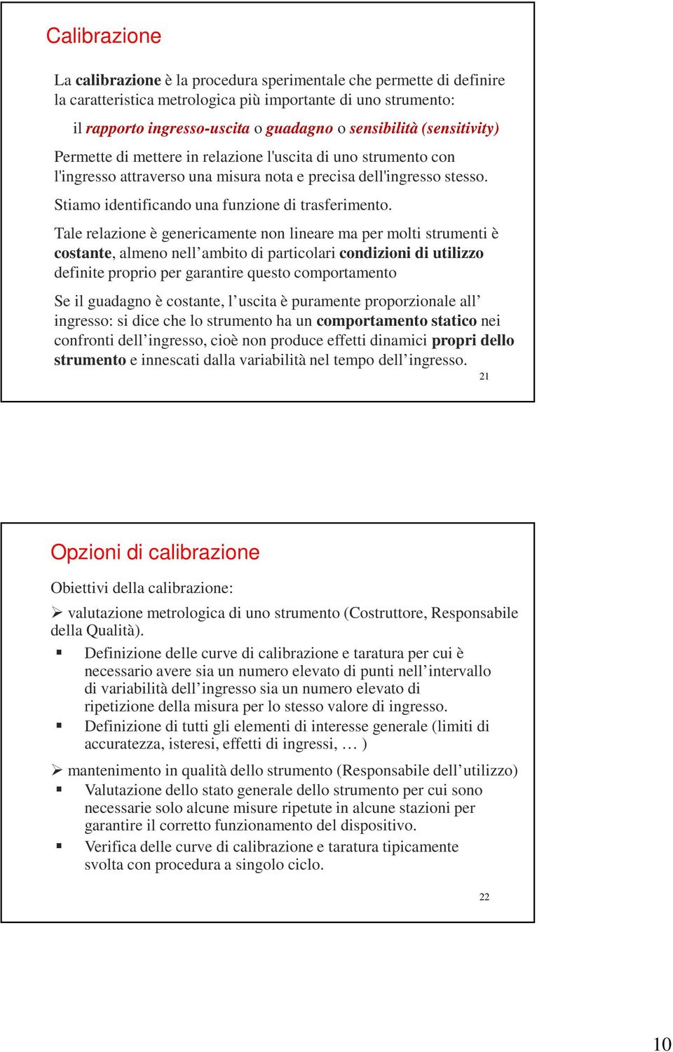 Tale relazone è genercamente non lneare ma per molt strument è costante, almeno nell ambto d partcolar condzon d utlzzo defnte propro per garantre questo comportamento Se l guadagno è costante, l