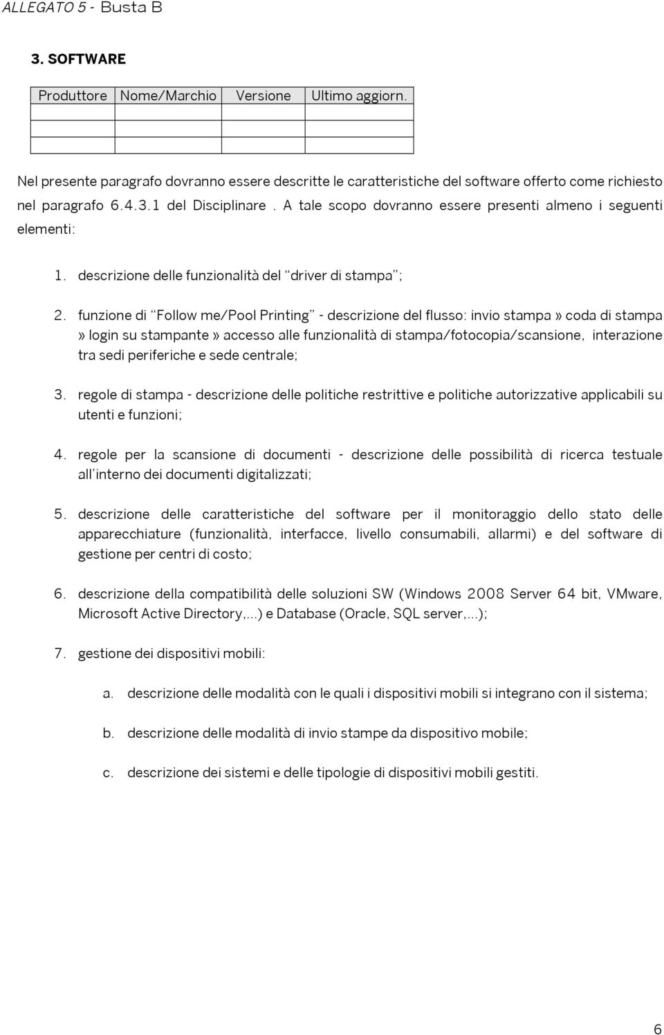 funzione di Follow me/pool Printing - descrizione del flusso: invio stampa» coda di stampa» login su stampante» accesso alle funzionalità di stampa/fotocopia/scansione, interazione tra sedi