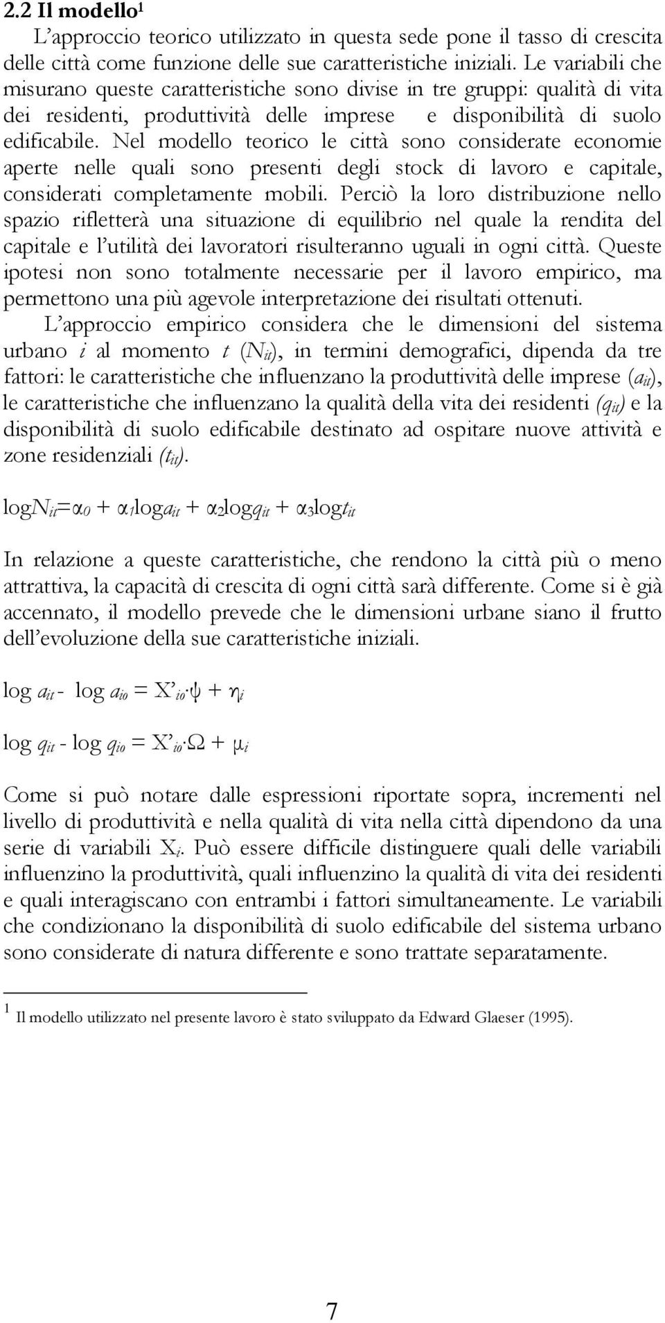 Nel modello teorico le città sono considerate economie aperte nelle quali sono presenti degli stock di lavoro e capitale, considerati completamente mobili.