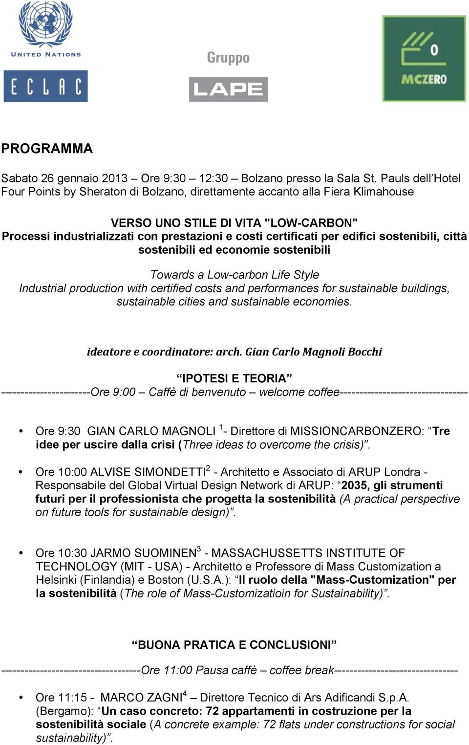 edifici sostenibili, città sostenibili ed economie sostenibili Towards a Low-carbon Life Style Industrial production with certified costs and performances for sustainable buildings, sustainable