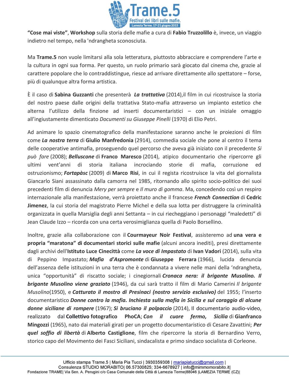 Per questo, un ruolo primario sarà giocato dal cinema che, grazie al carattere popolare che lo contraddistingue, riesce ad arrivare direttamente allo spettatore forse, più di qualunque altra forma