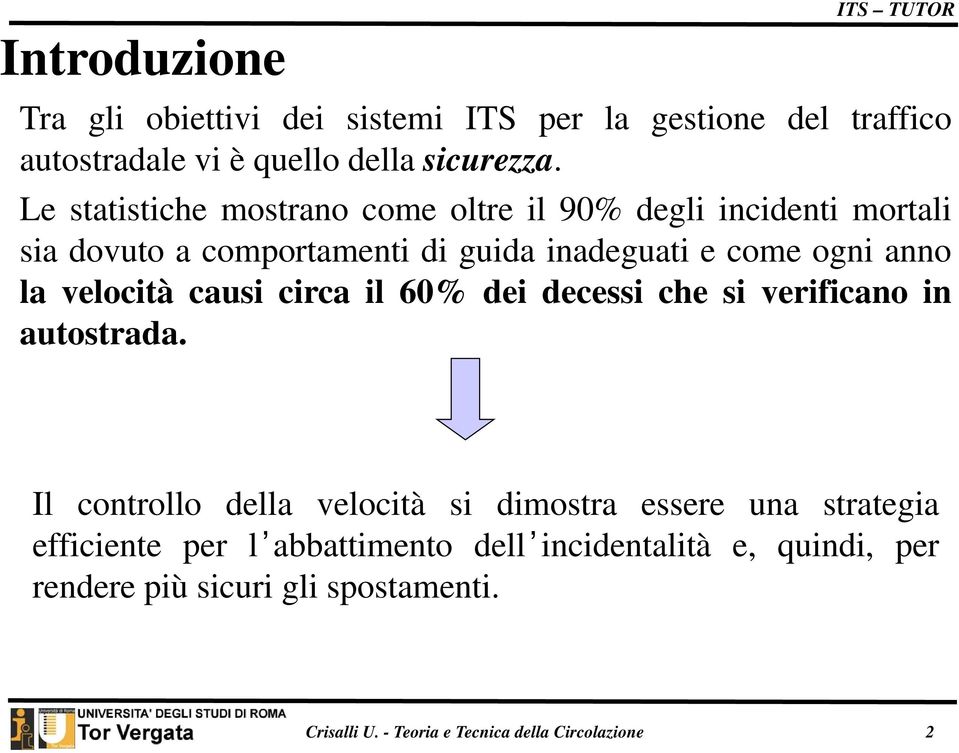 velocità causi circa il 60% dei decessi che si verificano in autostrada.