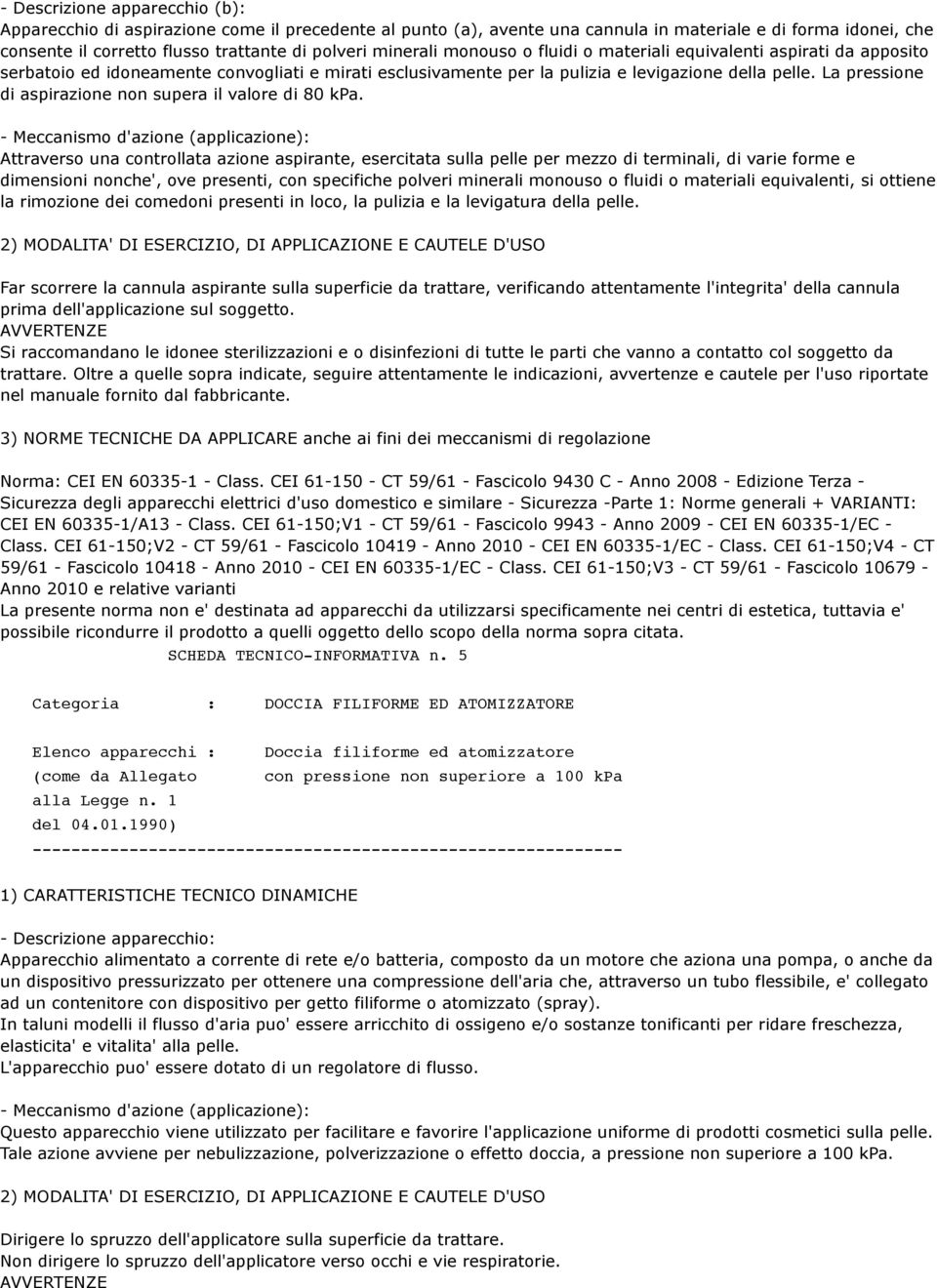 La pressione di aspirazione non supera il valore di 80 kpa.