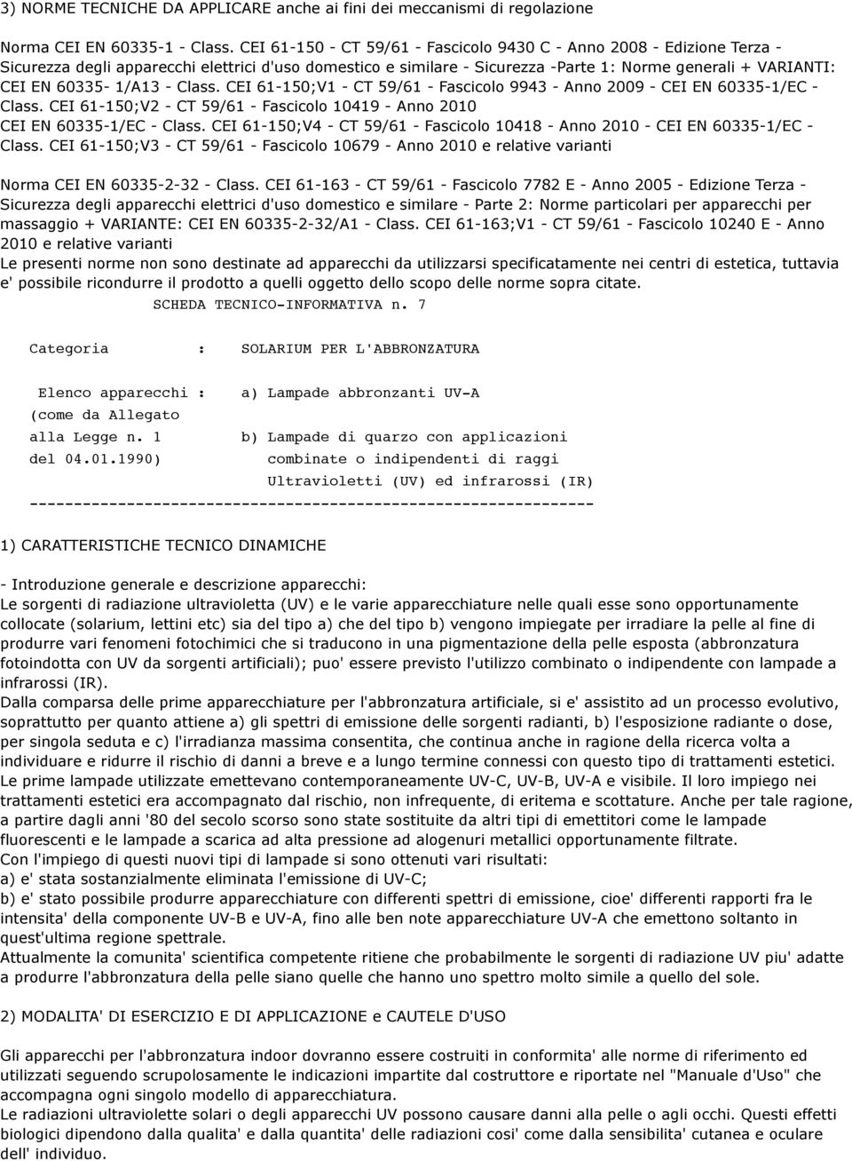 60335-1/A13 - Class. CEI 61-150;V1 - CT 59/61 - Fascicolo 9943 - Anno 2009 - CEI EN 60335-1/EC - Class. CEI 61-150;V2 - CT 59/61 - Fascicolo 10419 - Anno 2010 CEI EN 60335-1/EC - Class.
