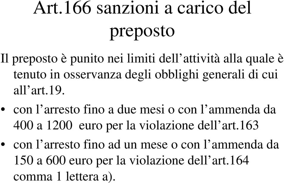 con l arresto fino a due mesi o con l ammenda da 400 a 1200 euro per la violazione dell art.