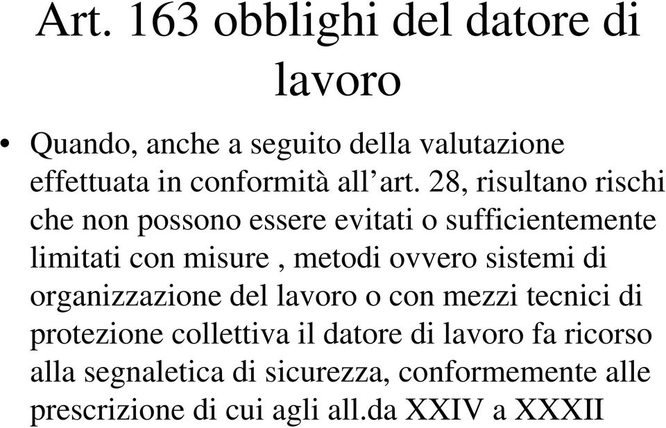 28, risultano rischi che non possono essere evitati o sufficientemente limitati con misure, metodi ovvero