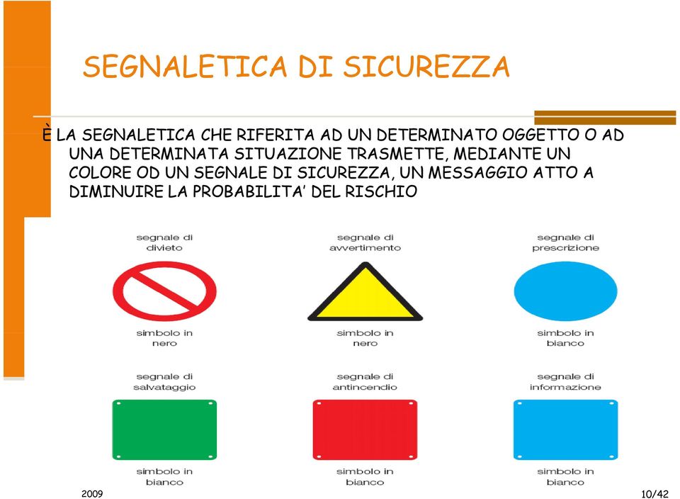 TRASMETTE, MEDIANTE UN COLORE OD UN SEGNALE DI SICUREZZA,