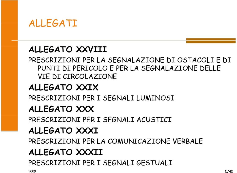 SEGNALI LUMINOSI ALLEGATO XXX PRESCRIZIONI PER I SEGNALI ACUSTICI ALLEGATO XXXI