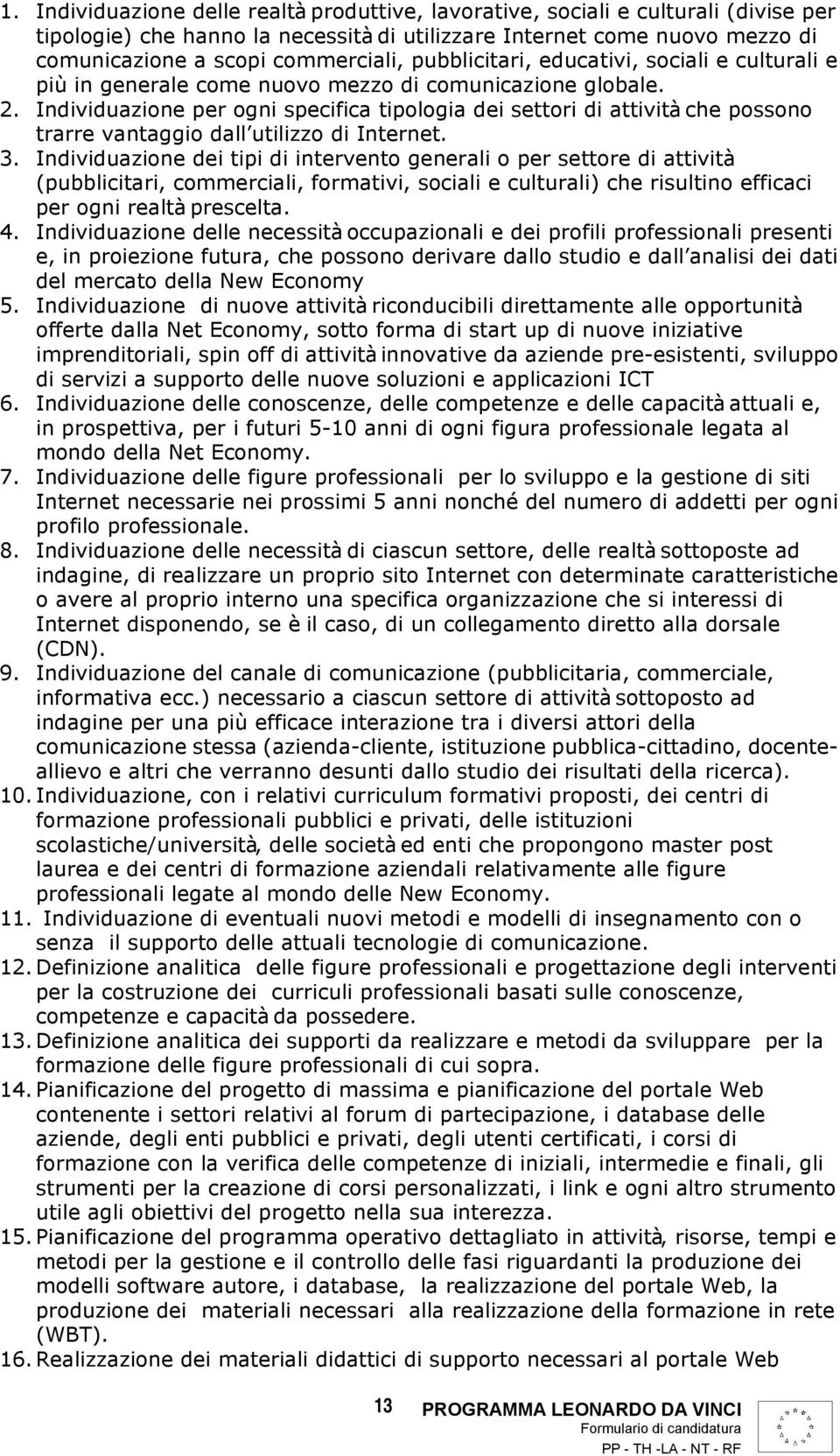 Individuazione per ogni specifica tipologia dei settori di attività che possono trarre vantaggio dall utilizzo di Internet. 3.