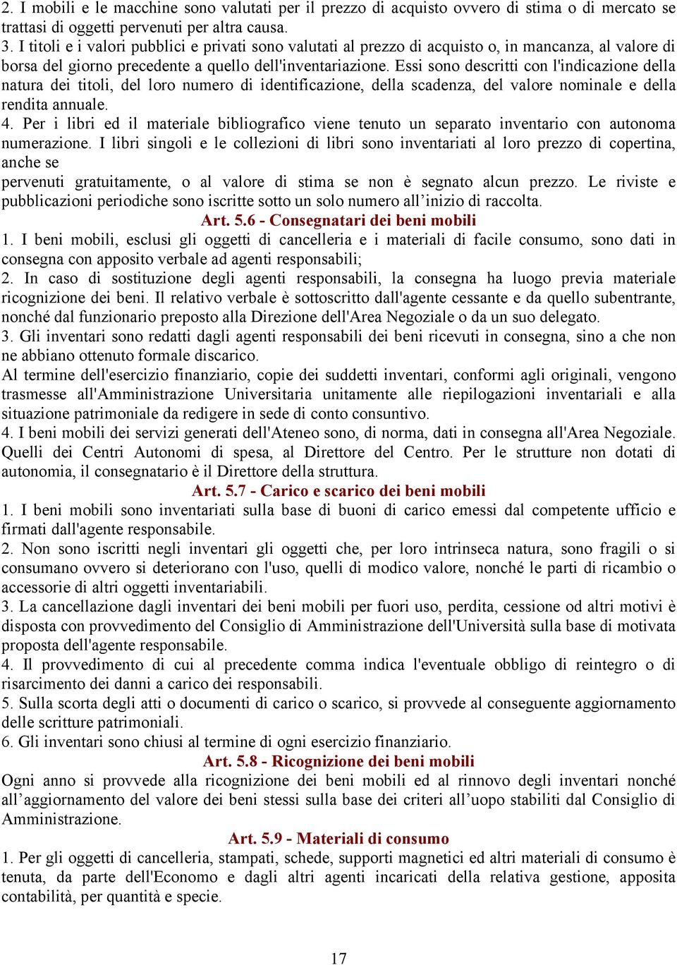 Essi sono descritti con l'indicazione della natura dei titoli, del loro numero di identificazione, della scadenza, del valore nominale e della rendita annuale. 4.