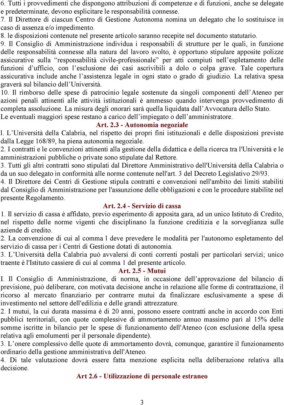 le disposizioni contenute nel presente articolo saranno recepite nel documento statutario. 9.