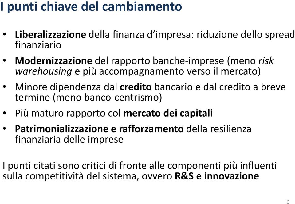 termine (meno banco-centrismo) Più maturo rapporto col mercato dei capitali Patrimonializzazionee rafforzamentodella resilienza