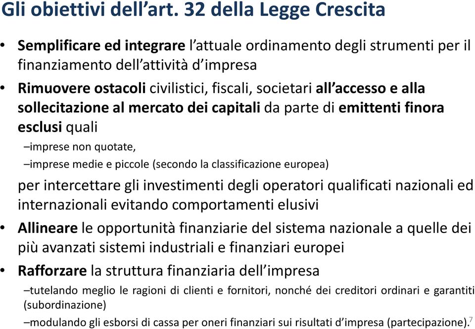 alla sollecitazione al mercato dei capitalida parte di emittenti finora esclusi quali imprese non quotate, imprese medie e piccole (secondo la classificazione europea) per intercettare gli