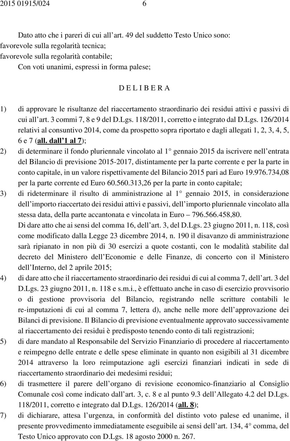 del riaccertamento straordinario dei residui attivi e passivi di cui all art. 3 commi 7, 8 e 9 del D.Lgs.