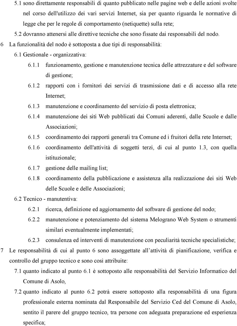 6 La funzionalità del nodo è sottoposta a due tipi di responsabilità: 6.1 Gestionale - organizzativa: 6.1.1 funzionamento, gestione e manutenzione tecnica delle attrezzature e del software di gestione; 6.