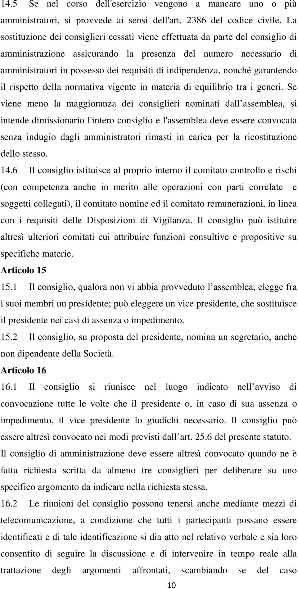 indipendenza, nonché garantendo il rispetto della normativa vigente in materia di equilibrio tra i generi.