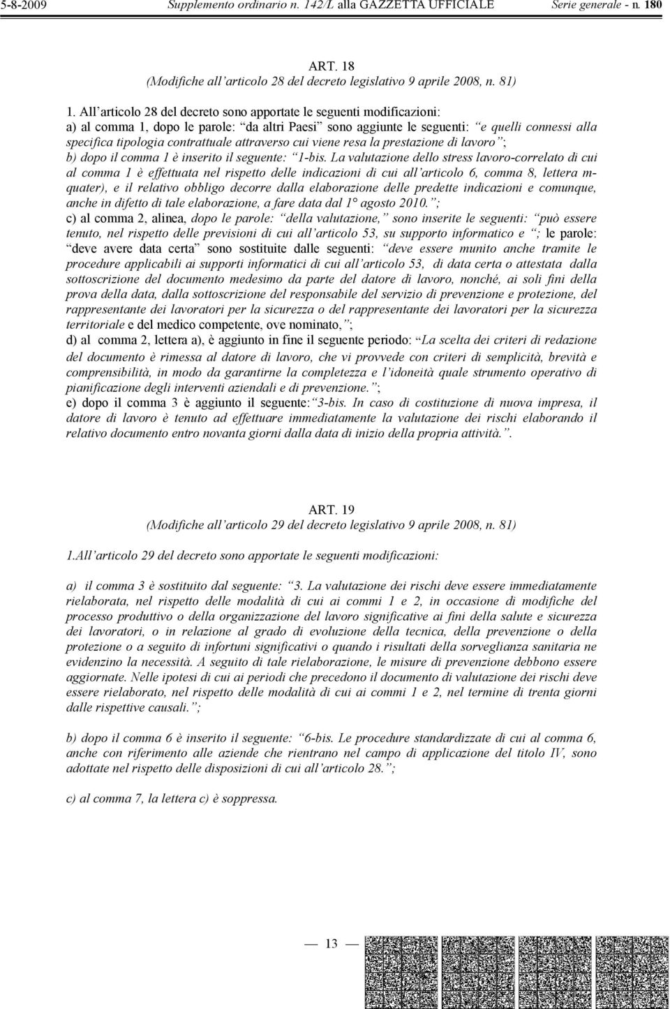 attraverso cui viene resa la prestazione di lavoro ; b) dopo il comma 1 è inserito il seguente: 1-bis.