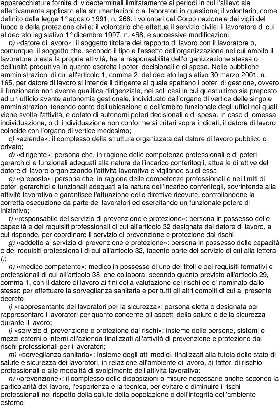 266; i volontari del Corpo nazionale dei vigili del fuoco e della protezione civile; il volontario che effettua il servizio civile; il lavoratore di cui al decreto legislativo 1 dicembre 1997, n.