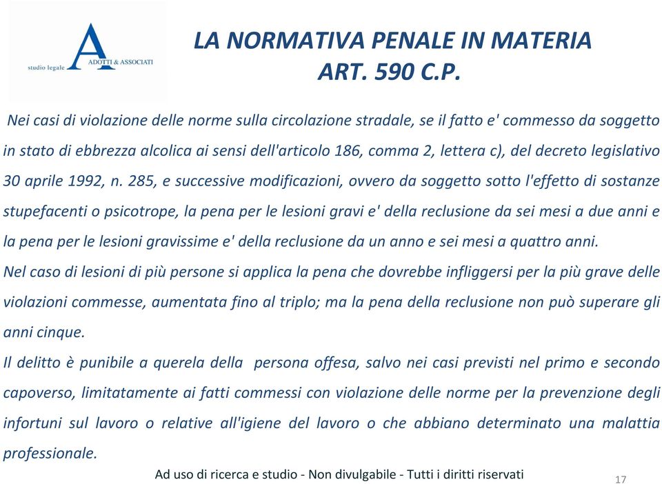 285, e successive modificazioni, ovvero da soggetto sotto l'effetto di sostanze stupefacenti o psicotrope, la pena per le lesioni gravi e' della reclusione da sei mesi a due anni e la pena per le