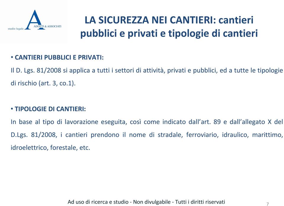 TIPOLOGIE DI CANTIERI: In base al tipo di lavorazione eseguita, così come indicato dall art. 89 e dall allegato X del D.