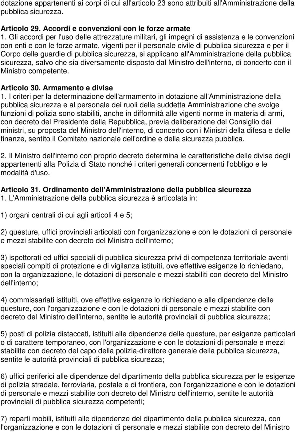 delle guardie di pubblica sicurezza, si applicano all'amministrazione della pubblica sicurezza, salvo che sia diversamente disposto dal Ministro dell'interno, di concerto con il Ministro competente.