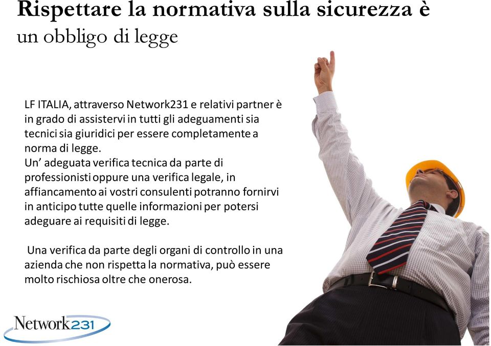 Un adeguata verifica tecnica da parte di professionisti oppure una verifica legale, in affiancamento ai vostri consulenti potranno fornirvi in