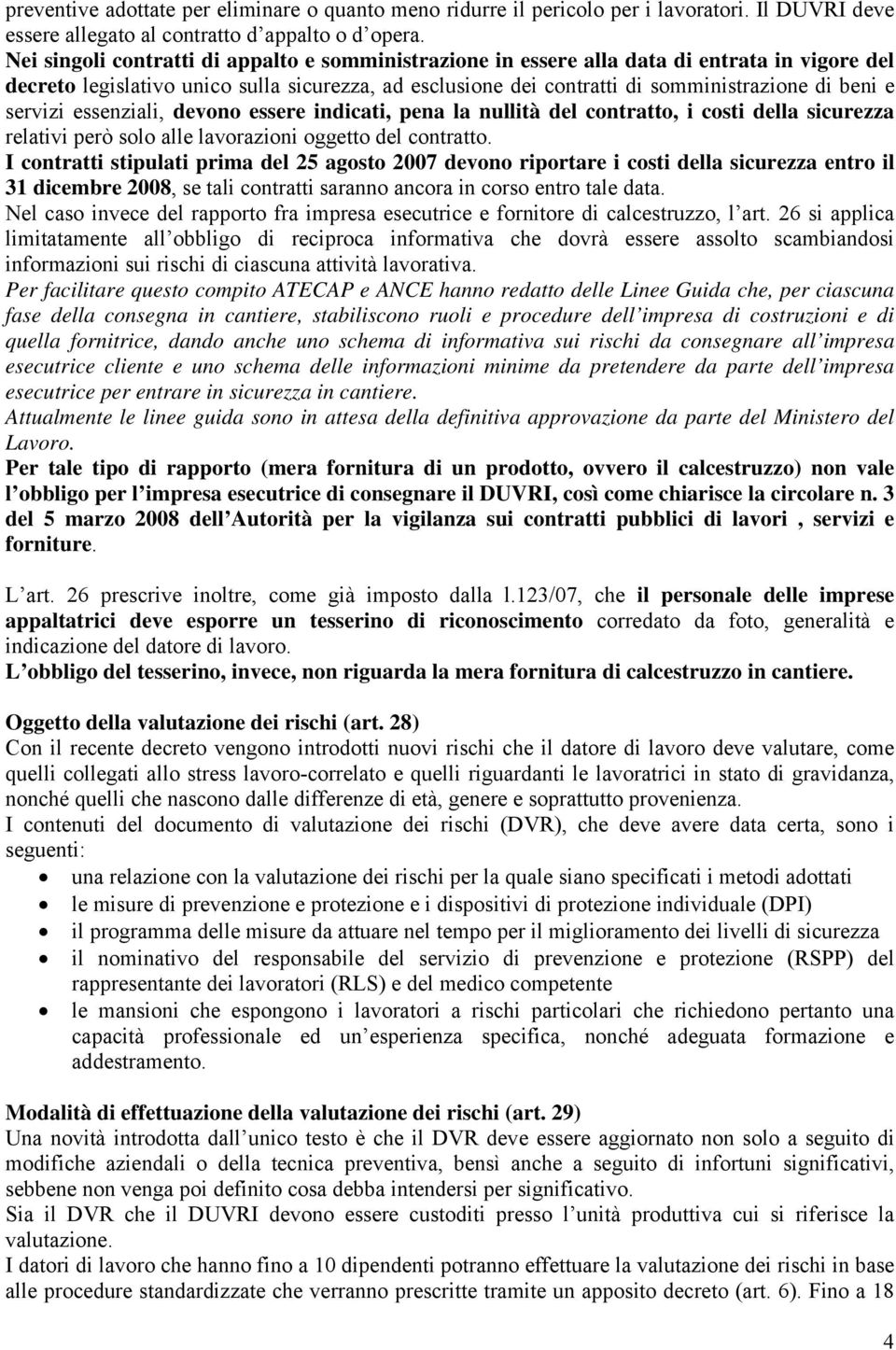 servizi essenziali, devono essere indicati, pena la nullità del contratto, i costi della sicurezza relativi però solo alle lavorazioni oggetto del contratto.