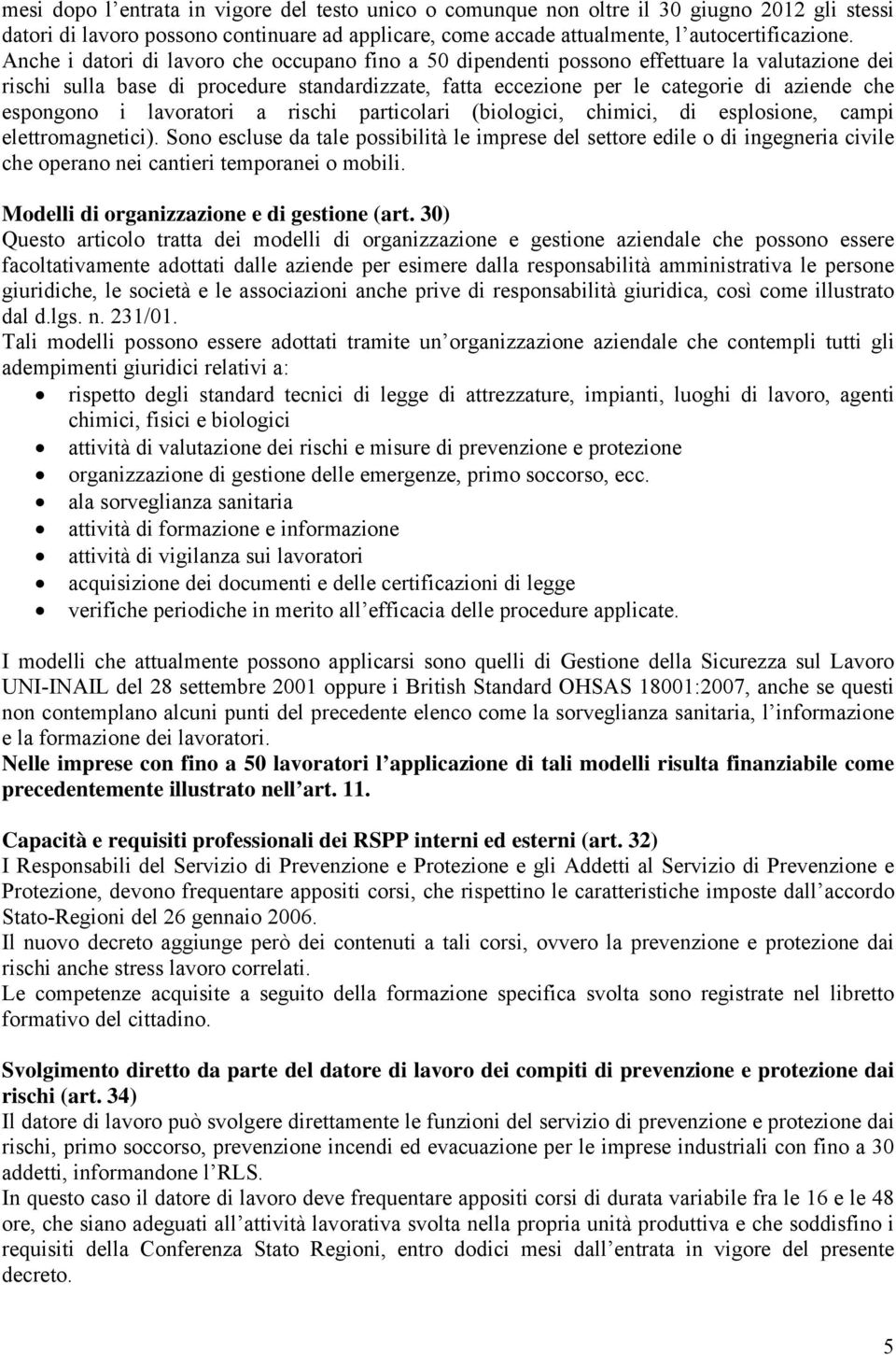 espongono i lavoratori a rischi particolari (biologici, chimici, di esplosione, campi elettromagnetici).