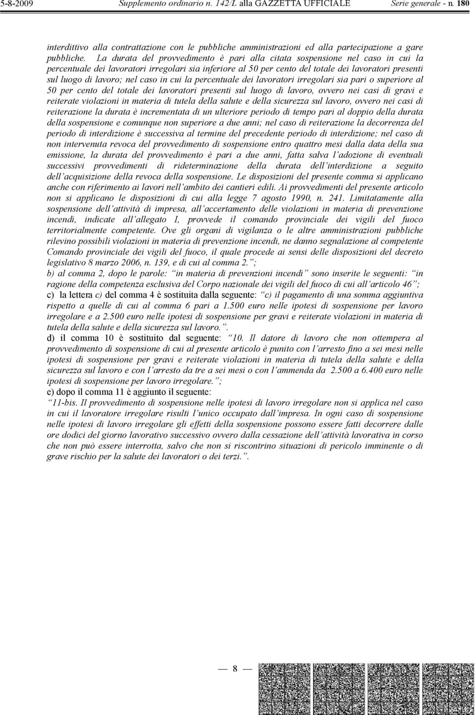 lavoro; nel caso in cui la percentuale dei lavoratori irregolari sia pari o superiore al 50 per cento del totale dei lavoratori presenti sul luogo di lavoro, ovvero nei casi di gravi e reiterate