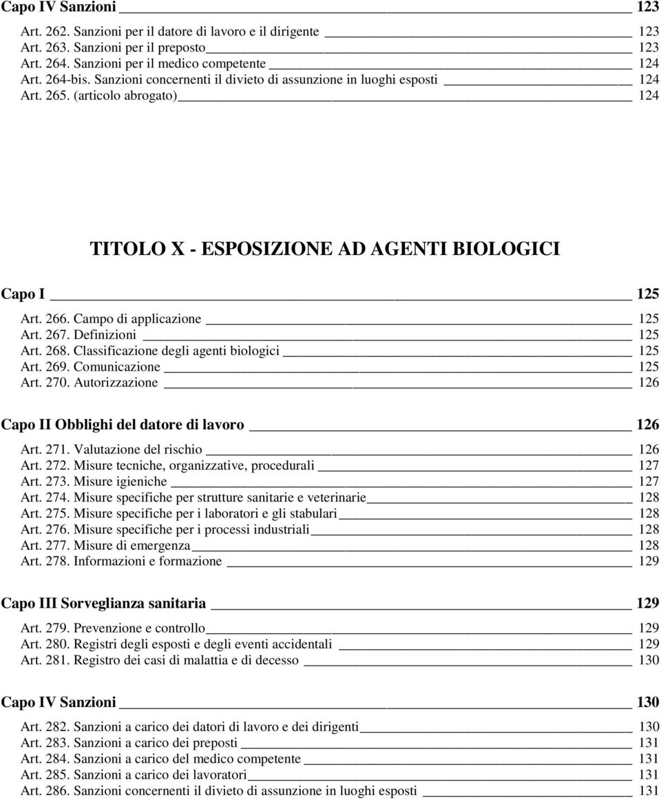 267. Definizioni 125 Art. 268. Classificazione degli agenti biologici 125 Art. 269. Comunicazione 125 Art. 270. Autorizzazione 126 Capo II Obblighi del datore di lavoro 126 Art. 271.