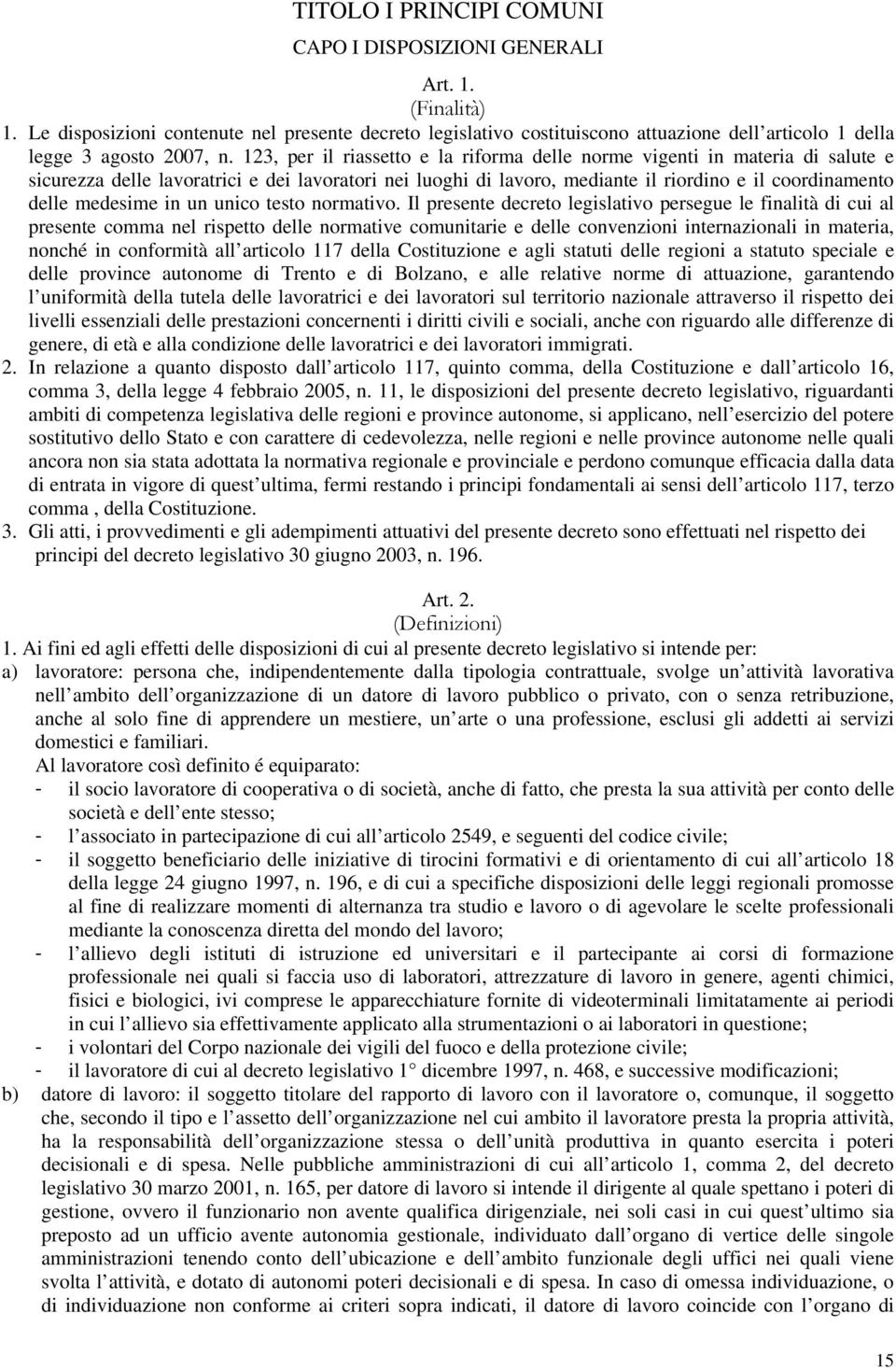 123, per il riassetto e la riforma delle norme vigenti in materia di salute e sicurezza delle lavoratrici e dei lavoratori nei luoghi di lavoro, mediante il riordino e il coordinamento delle medesime