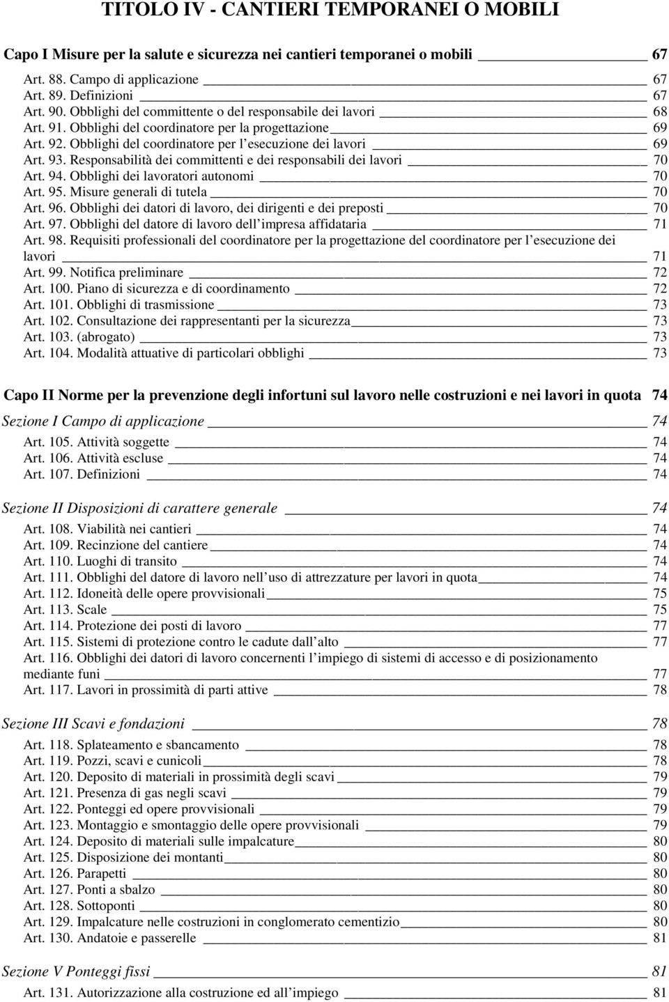 Responsabilità dei committenti e dei responsabili dei lavori 70 Art. 94. Obblighi dei lavoratori autonomi 70 Art. 95. Misure generali di tutela 70 Art. 96.