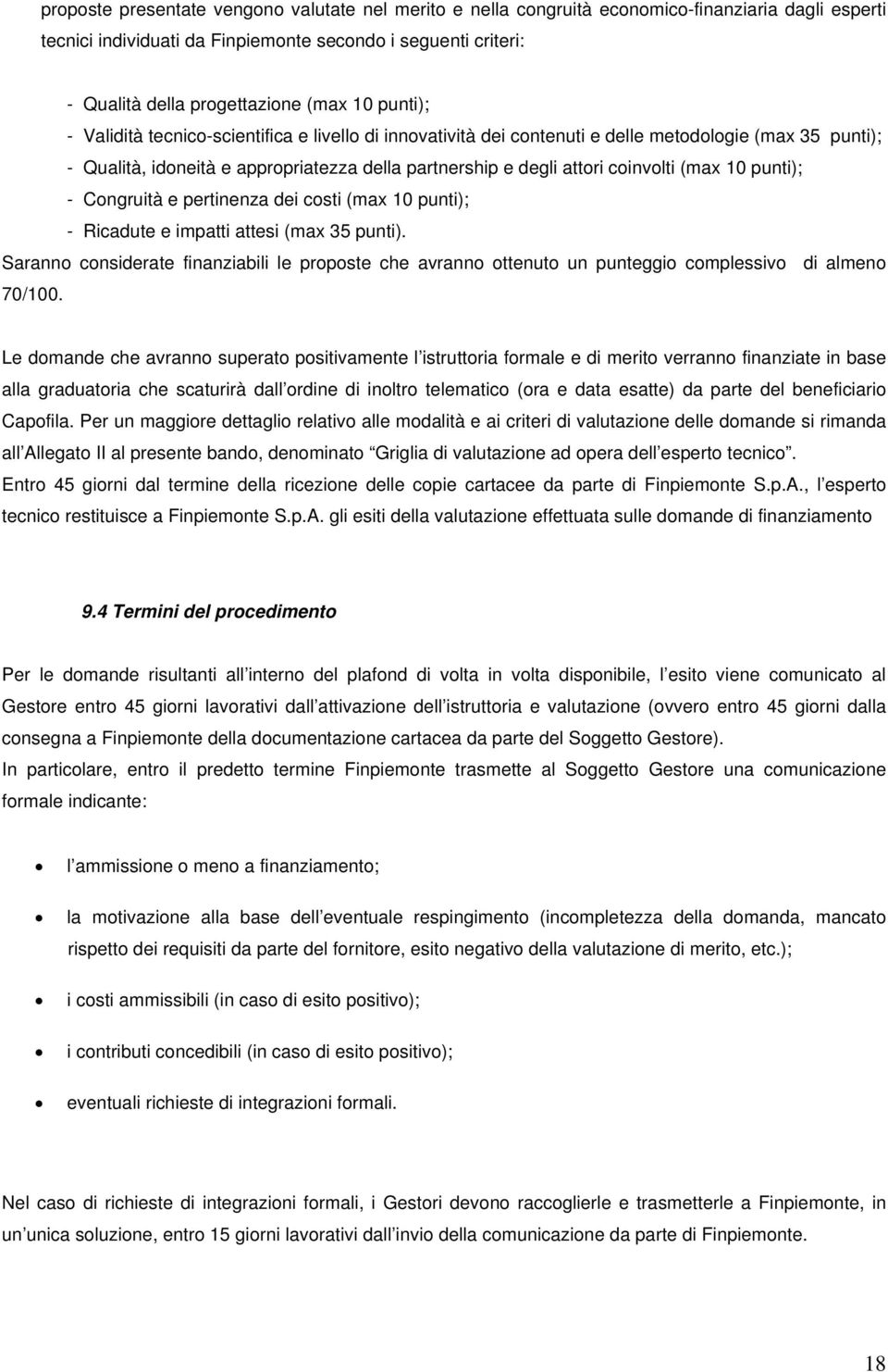 (max 10 punti); - Congruità e pertinenza dei costi (max 10 punti); - Ricadute e impatti attesi (max 35 punti).