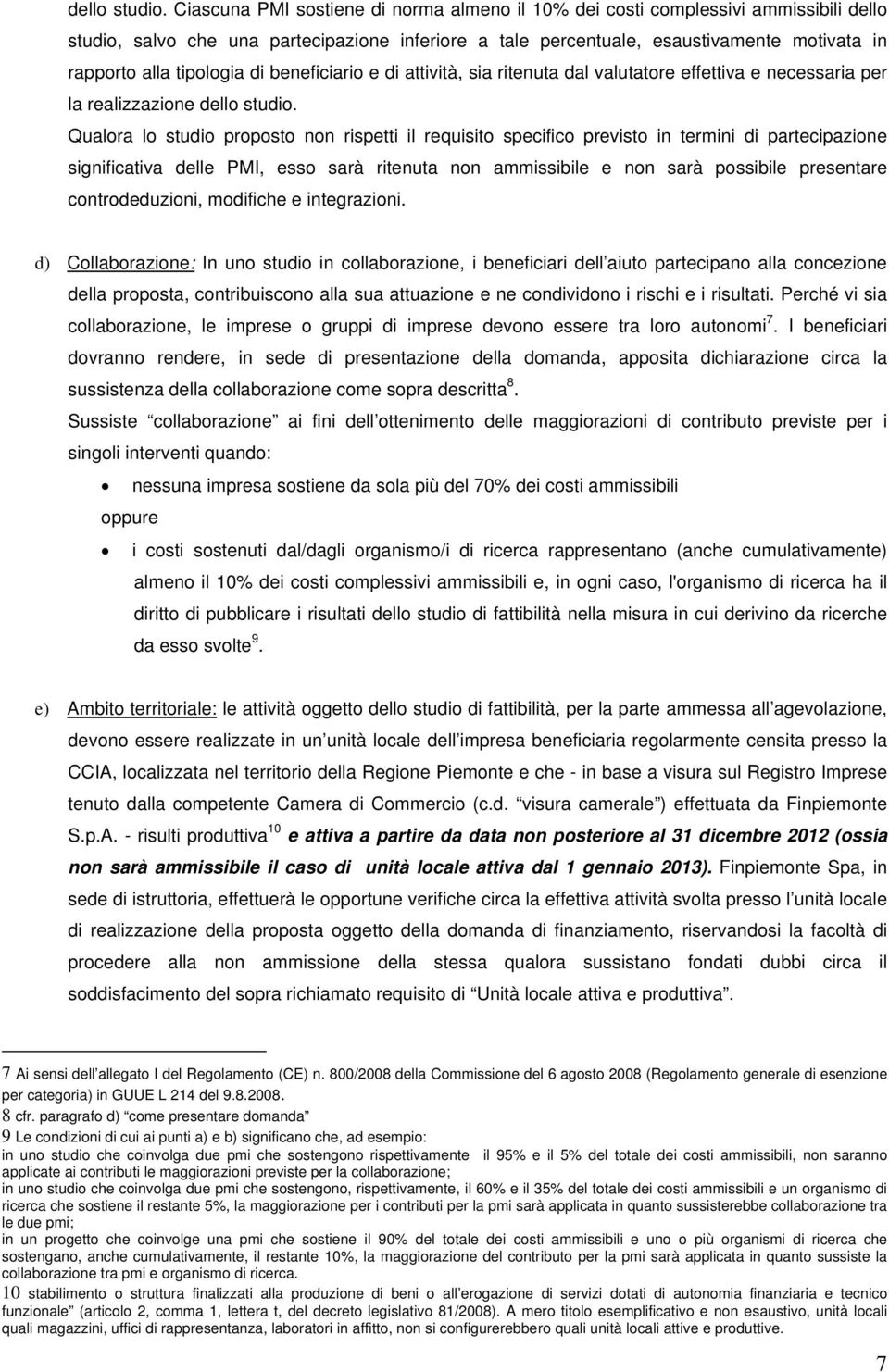 tipologia di beneficiario e di attività, sia ritenuta dal valutatore effettiva e necessaria per la realizzazione  Qualora lo studio proposto non rispetti il requisito specifico previsto in termini di