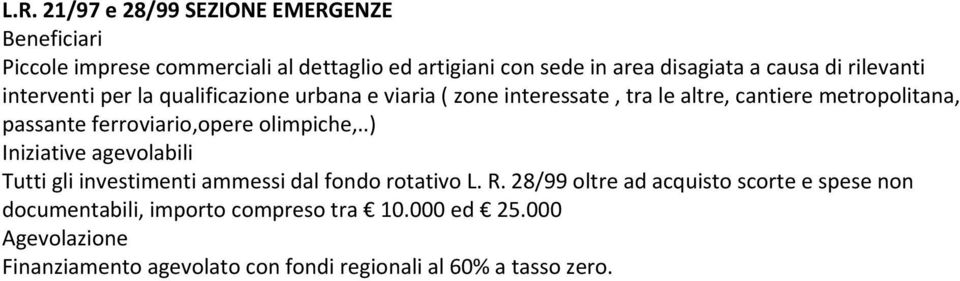 passante ferroviario,opere olimpiche,..) Tutti gli investimenti ammessi dal fondo rotativo L. R.