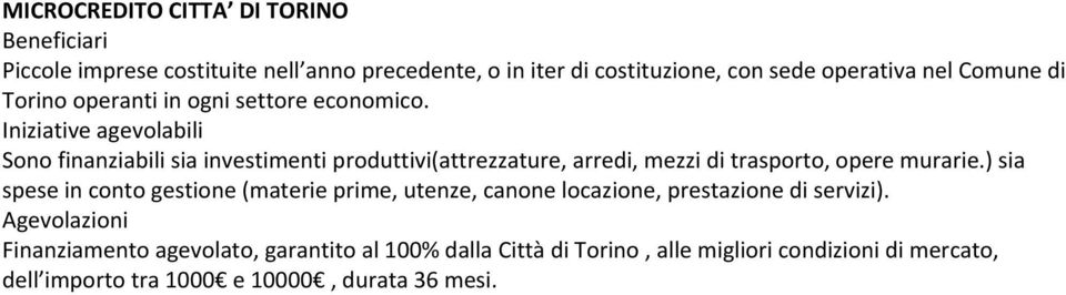 Sono finanziabili sia investimenti produttivi(attrezzature, arredi, mezzi di trasporto, opere murarie.