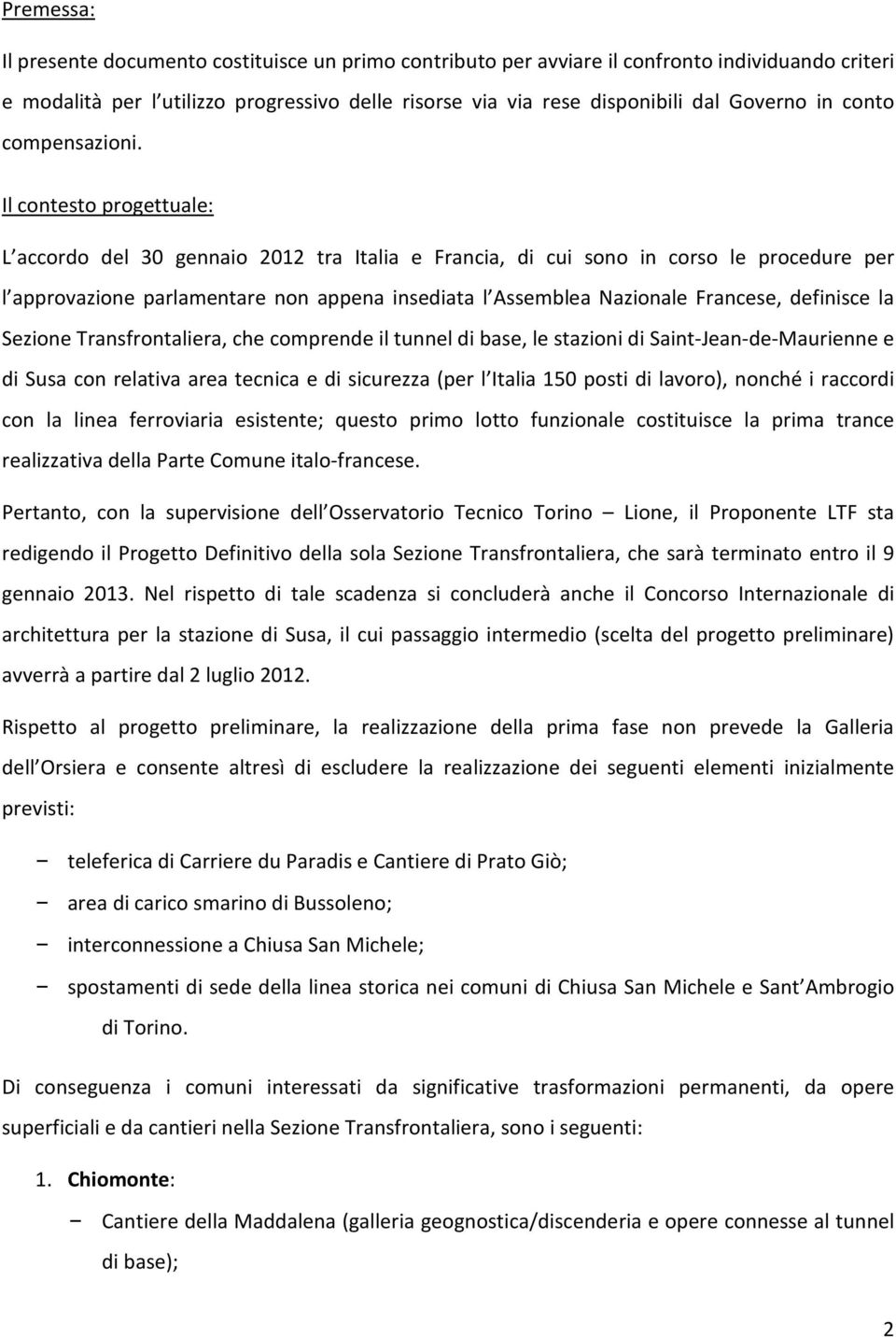 Il contesto progettuale: L accordo del 30 gennaio 2012 tra Italia e Francia, di cui sono in corso le procedure per l approvazione parlamentare non appena insediata l Assemblea Nazionale Francese,