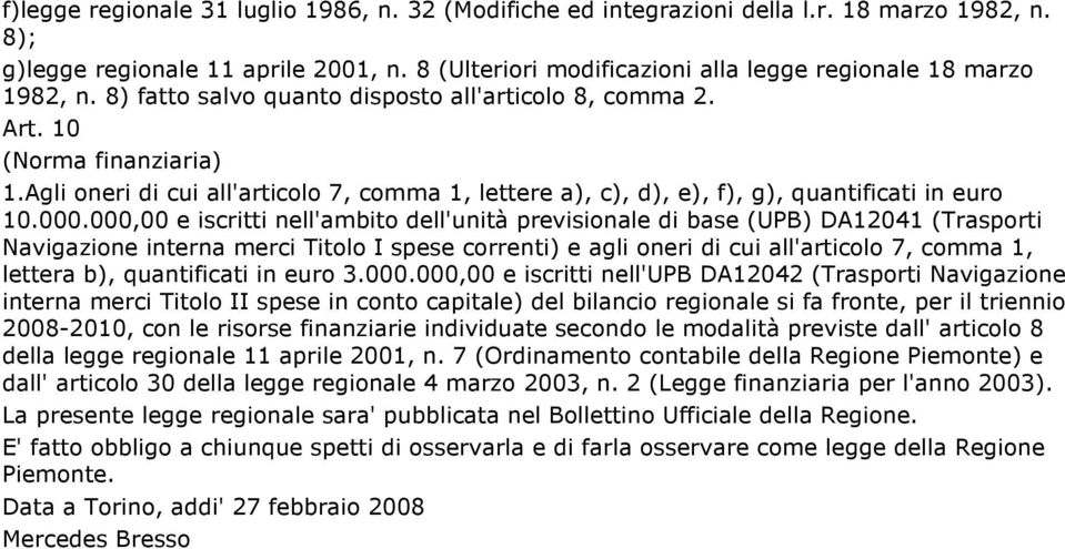 Agli oneri di cui all'articolo 7, comma 1, lettere a), c), d), e), f), g), quantificati in euro 10.000.