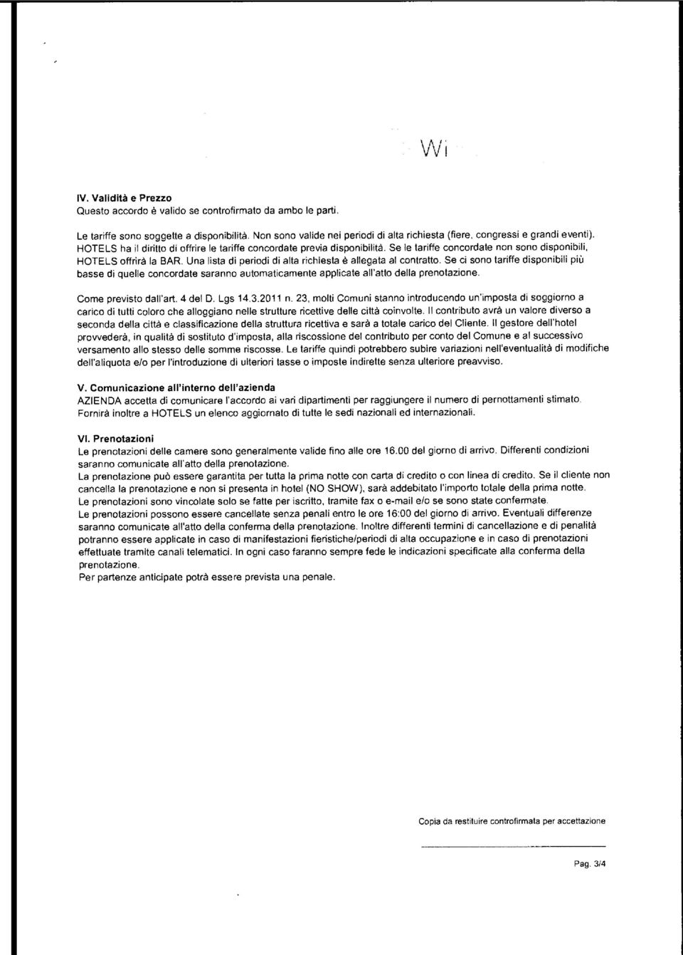 Se ci sn tariffe dispnibili più basse di quelle cncrdate sarann autmaticamente applicate all'att della prentazine. Cme previst dall'art. 4 del D. Lgs 14.3.2011 n.