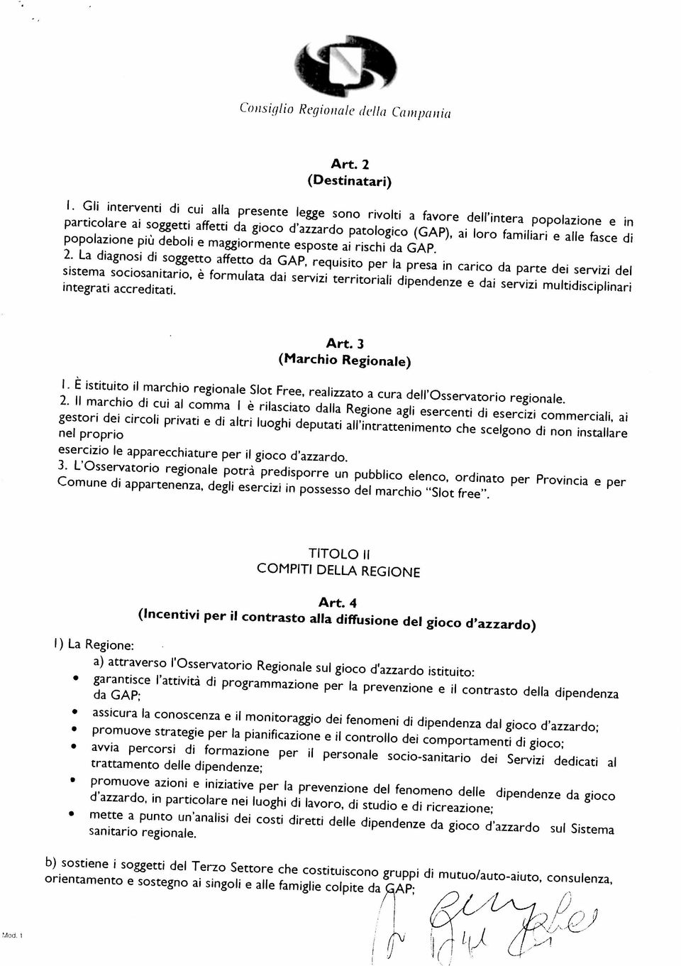 azioni e iniziative per la prevenzione del fenomeno delle dipendenze da gioco mette a punto un analisi dei costi diretti delle dipendenze da gioco d azzardo sul Sistema sanitario regionale.