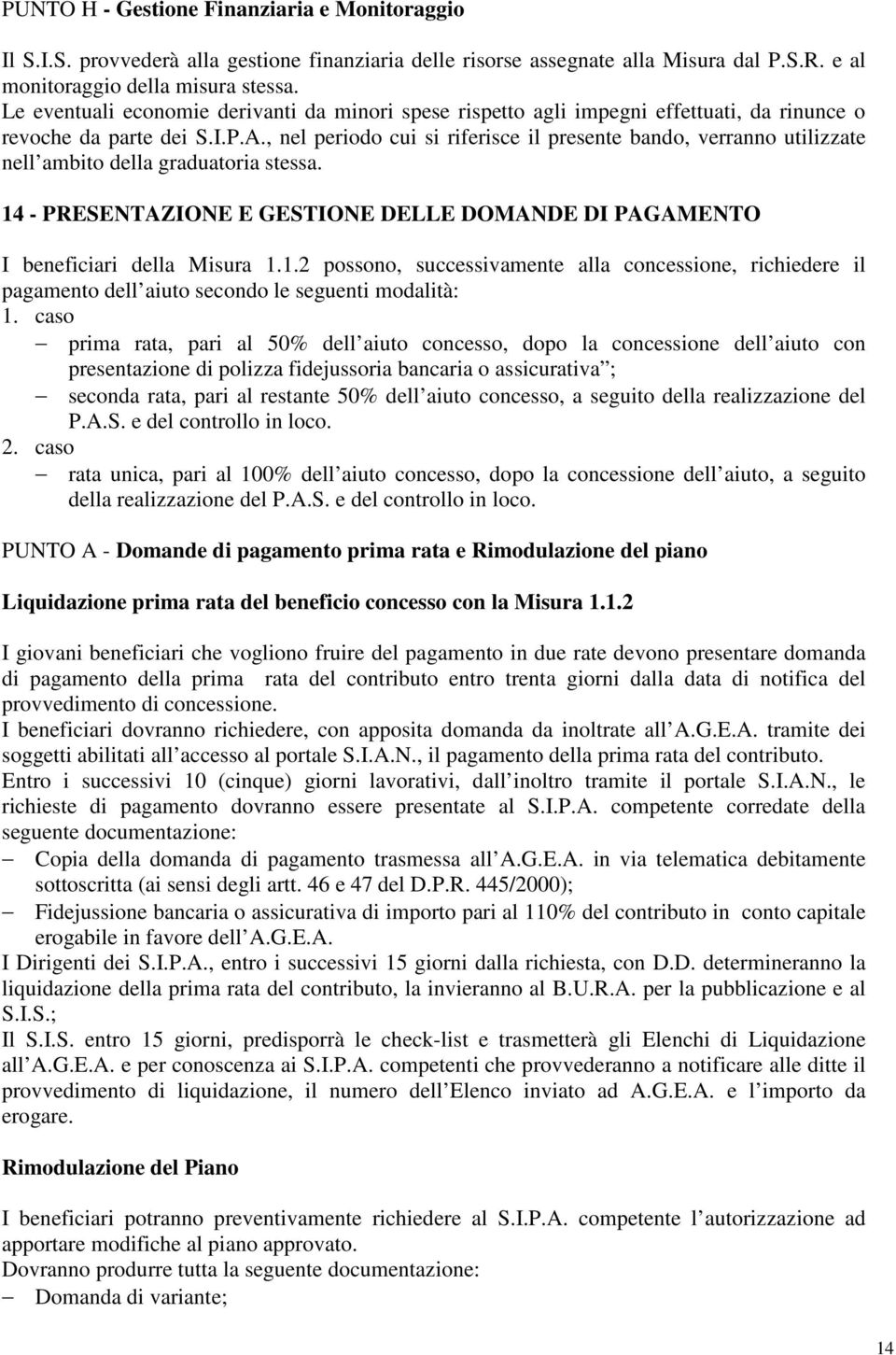 , nel periodo cui si riferisce il presente bando, verranno utilizzate nell ambito della graduatoria stessa. 14