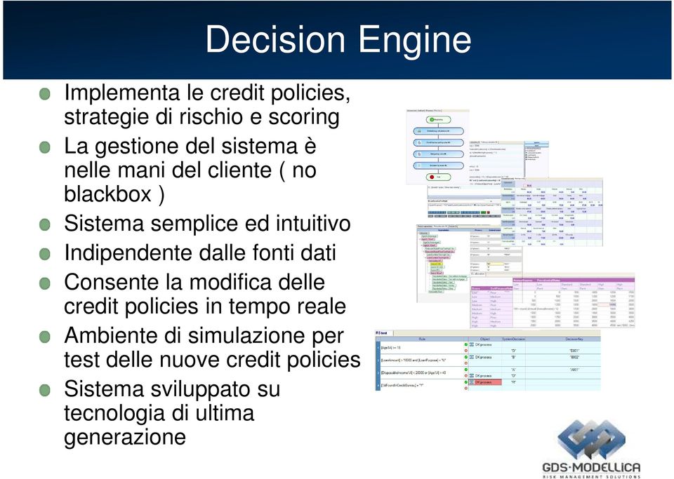 dalle fonti dati Consente la modifica delle credit policies in tempo reale Ambiente di