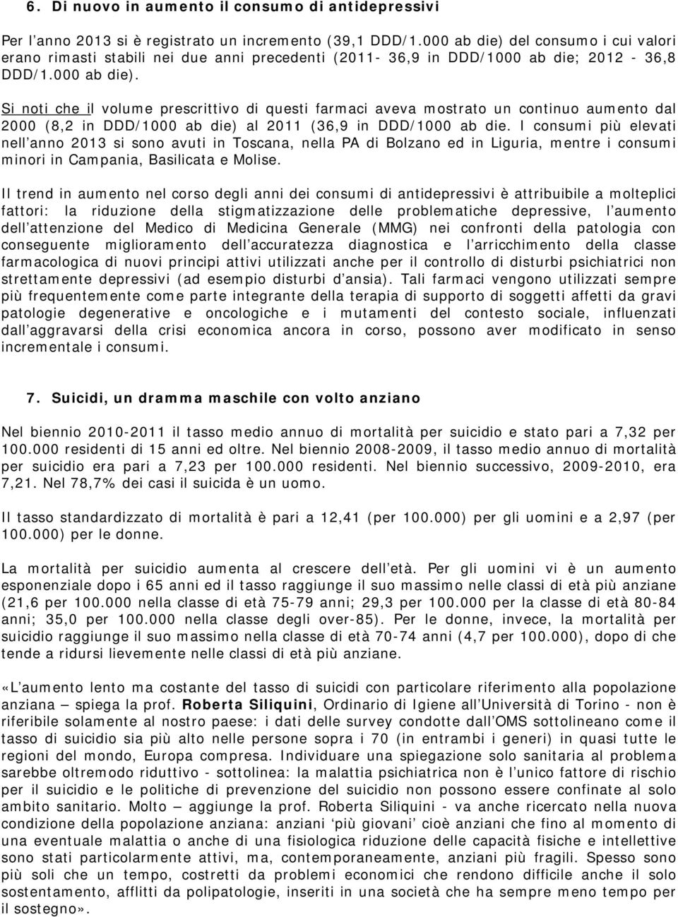 I consumi più elevati nell anno 2013 si sono avuti in Toscana, nella PA di Bolzano ed in Liguria, mentre i consumi minori in Campania, Basilicata e Molise.