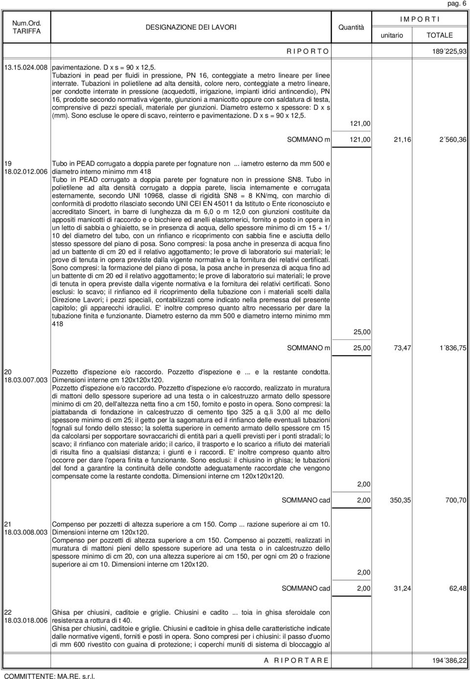 normativa vigente, giunzioni a manicotto oppure con saldatura di testa, comprensive di pezzi speciali, materiale per giunzioni. Diametro esterno x spessore: D x s (mm).