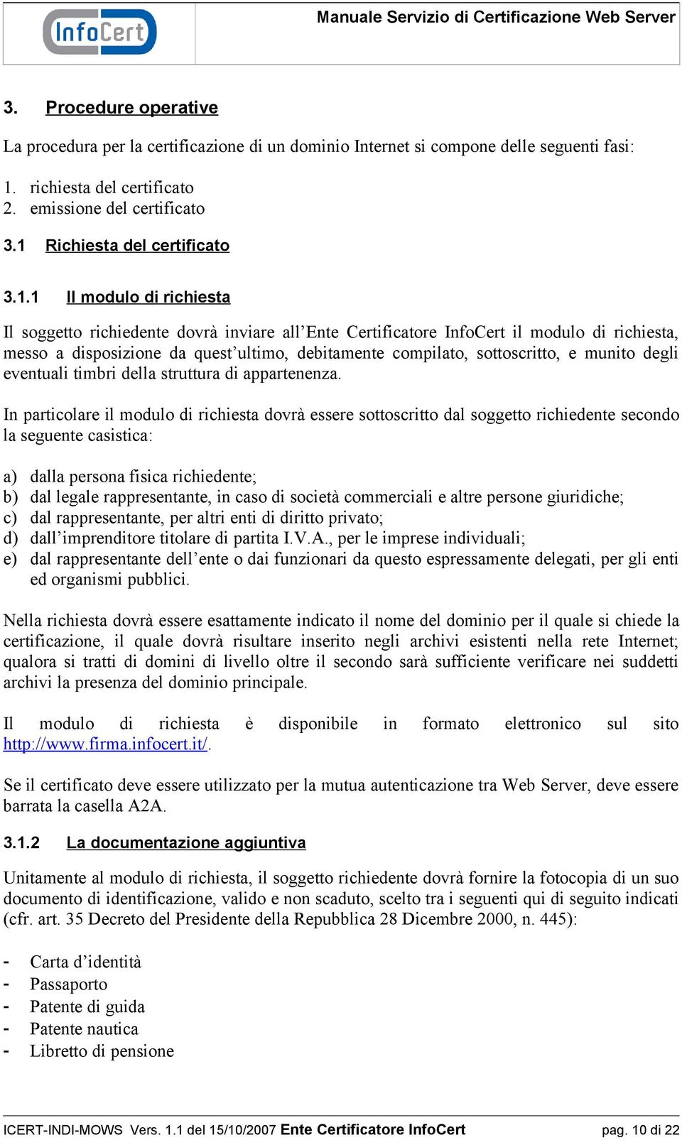 debitamente compilato, sottoscritto, e munito degli eventuali timbri della struttura di appartenenza.